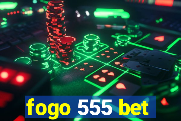 fogo 555 bet